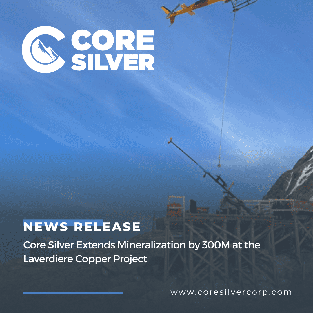 Core Silver Extends Mineralization by 300M at the Laverdiere Copper ...